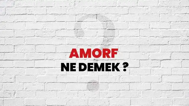 Amorf Nedir, Amorf Madde Ne Demek Örnek, Hangi Maddeler Amorf Katıdır?
