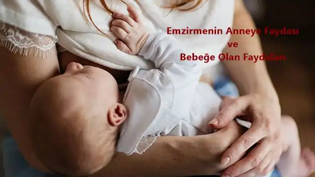 Emzirmenin Anneye Faydası ve Bebeğe Olan Faydaları Nelerdir?